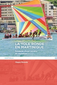 Maguy Moravie - La yole ronde en Martinique - Symbole d'une société en mutation.