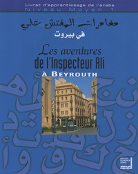 Maha Billacois et Samia Cheniour - Les aventures de l'inspecteur Ali à Beyrouth Niveau moyen 1 - Livret d'apprentissage de l'arabe. 1 CD audio
