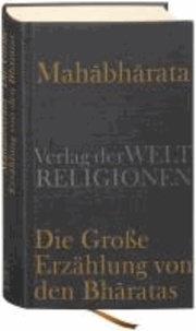 Mahabharata - Die Große Erzählung von den Bharatas - In Auszügen aus dem Sanskrit übersetzt, zusammengefaßt und kommentiert von Georg von Simson.