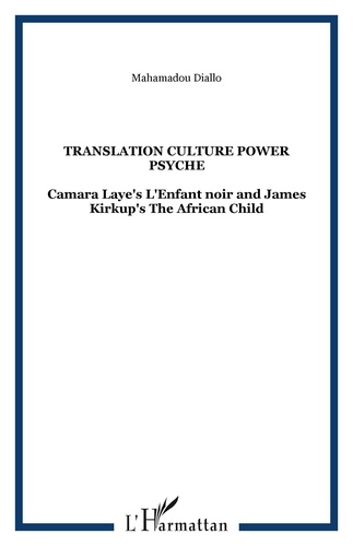 Mahamadou Diallo - Translation - Culture power psyche : Camara Laye's L'enfant noir and James Kirkup's The African child.