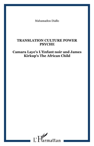Mahamadou Diallo - Translation - Culture power psyche : Camara Laye's L'enfant noir and James Kirkup's The African child.