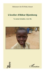 Mahamat Aly El-Hadj Ahmat - L'écolier d'Abkar Djombong - Tu seras tchadien, mon fils.