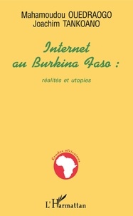 Mahamoudou Ouedraogo - Internet Au Burkina Faso : Realites Et Utopies.