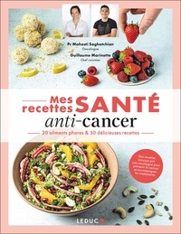 Mahasti Saghatchian et Guillaume Marinette - Mes recettes santé anti-cancer - 20 aliments phares & 50 délicieuses recettes.