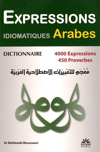 Mahboubi Moussaoui - Dictionnaire des expressions idiomatiques arabes - 4000 expressions et proverbes.