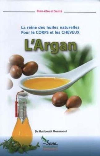 Mahboubi Moussaoui - L'Argan, la reine des huiles naturelles - L'Argan, la reine des huiles naturelles pour le corps et les cheveux d'après.