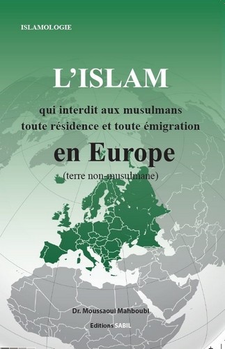 Mahboubi Moussaoui - L'Islam qui interdit toute émigration et toute résidence en Europe.