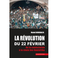 Mahdi Boukhalfa - La révolution du 22 février - De la contestation à la chute des Bouteflika.