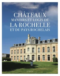 Châteaux manoirs et logis de la Rochelle et sa région