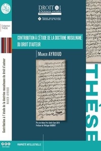 Maher Ayroud - Contribution à l'étude de la doctrine musulmane du droit d'auteur.