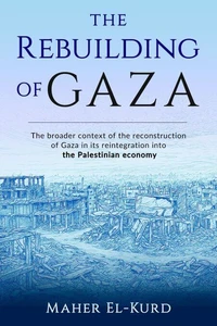 The Rebuilding of Gaza: The Broader Context of the Reconstruction of Gaza in its Reintegration into the Palestinian Economy