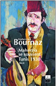 Maherzia Amira- Bournaz - Maherzia se souvient, Tunis 1930.