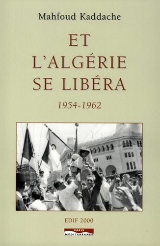 Mahfoud Kaddache - Et l'Algérie se libéra - 1954-1962.