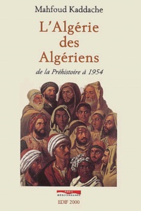 Mahfoud Kaddache - L'Algérie des Algériens - De la préhistoire à 1954.