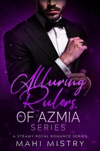  Mahi Mistry - Alluring Rulers of Azmia Series: A Steamy Royal Romance Series.