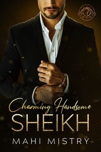  Mahi Mistry - Charming Handsome Sheikh - A Steamy Enemies to Lovers Royal Romance - Alluring Rulers of Azmia, #4.