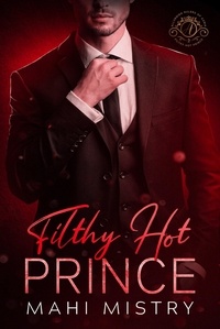  Mahi Mistry - Filthy Hot Prince: A Steamy Shy Girl Alpha Prince Royal Romance - Alluring Rulers of Azmia, #2.
