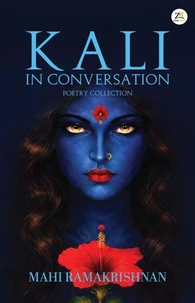 Kali, in Conversation - A Collection of 30 Prose Poems