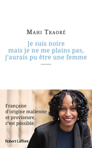 Mahi Traoré - Je suis noire mais je ne me plains pas, j'aurais pu être une femme.