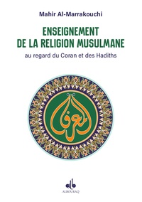 Mahir Al-Marrakouchi - Manuel d'enseignement de la religion musulmane au regard du Coran et des hadiths.