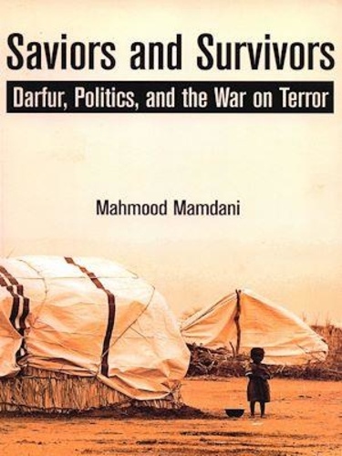 Saviors and survivors. Darfur, politics, and the war on terror