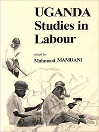 Mahmood Mamdani - Uganda : Studies in labour.