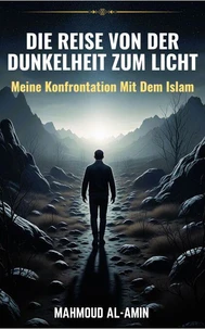 Die Reise Von Der Dunkelheit Zum Licht - Meine Konfrontation Mit Dem Islam