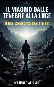 Il Viaggio Dalle Tenebre Alla Luce - Il Mio Confronto Con I'Islam