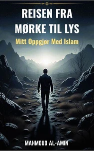 Reisen Fra Mørke Til Lys – Mitt Oppgjør Med Islam