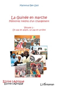 Mahmoud Ben Saïd - La Guinée en marche, mémoires inédites d'un changement - Volume 2 : Un pas en avant, un pas en arrière.