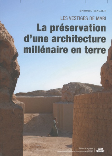 Mahmoud Bendakir et Michel Al Maqdissi - Les vestiges de Mari - La préservation d'une architecture millénaire.