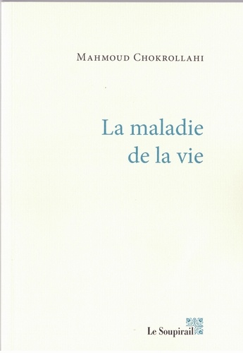 Mahmoud Chokrollahi - La maladie de la vie.