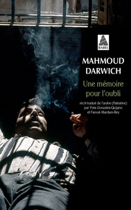 Mahmoud Darwich - Une mémoire pour l'oubli - Le temps : Beyrouth, Le lieu : un jour d'août 1982.