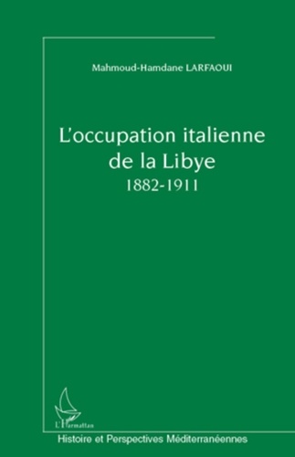 Mahmoud-Hamdane Larfaoui - L'occupation italienne de la Libye (1882-1911).