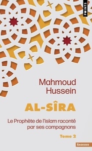 Mahmoud Hussein - Al-Sîra : le Prophète de l'islam raconté par ses compagnons Tome 2 : .