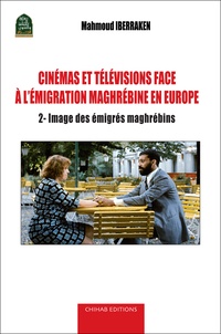 Mahmoud Iberraken - Cinémas et télévisions face à l'émigration maghrébine en Europe - Volume 2, Image des émigrés maghrébins.