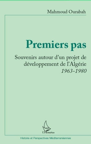 Mahmoud Ourabah - Premiers pas - Souvenirs autour d'un projet de développement de l'Algérie 1963-1980.
