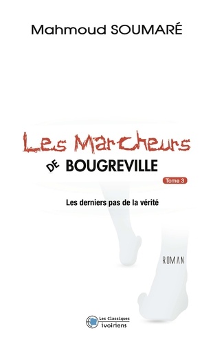 Mahmoud Soumaré - Les marcheurs de Bougreville Tome 3 : Les derniers pas de la vérité.