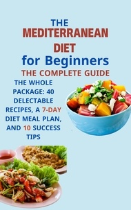  Mahmoud sultan - Mediterranean Diet for Beginners The Complete Guide: The Whole Package: 40 Delectable Recipes, a 7-Day Diet Meal Plan, and 10 Success Tips.