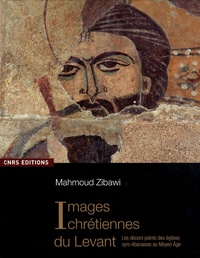 Mahmoud Zibawi - Images chrétiennes du Levant - Les décors peints des églises syro-libanaises au Moyen Age.