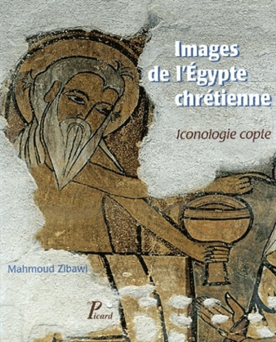 Mahmoud Zibawi - Images de l'Egypte chrétienne - Iconologie copte.