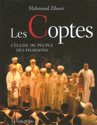 Mahmoud Zibawi - Les Coptes - L'Eglise du peuple des pharaons.