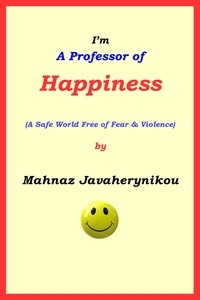  Mahnaz Javaherynikou - I'm A Professor of Happiness; A Safe World Free of Fear &amp; Violence.