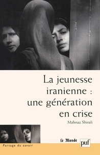 Mahnaz Shirali - La jeunesse iranienne : une génération en crise.