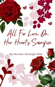 All For Love, Or Her Heart's Sacrifice