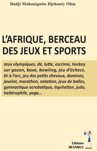 Mahouignito olou Dodji - L’afrique, berceau des jeux et sports - L’afrique, berceau des jeux et sports.