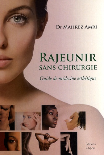 Mahrez Amri - Rajeunir sans chirurgie - Guide de médecine esthétique.