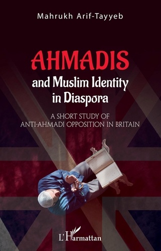 Ahmadis and Muslim Identity in Diaspora. A short study of anti-Ahmadi opposition in britain