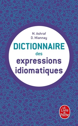 Mahtab Ashraf et Denis Miannay - Dictionnaire des expressions idiomatiques françaises.