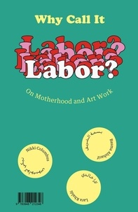 Mai Abu Eldahab - Why Call it Labor? - On Motherhood and Art Work.
